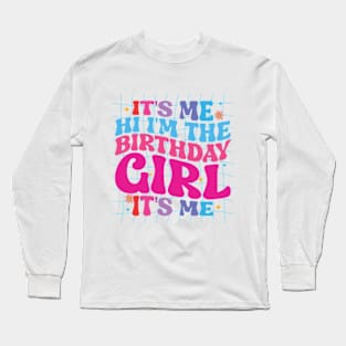 Birthday Party It's Me Hi I'm The Birthday Girl It's Me Long Sleeve T-Shirt